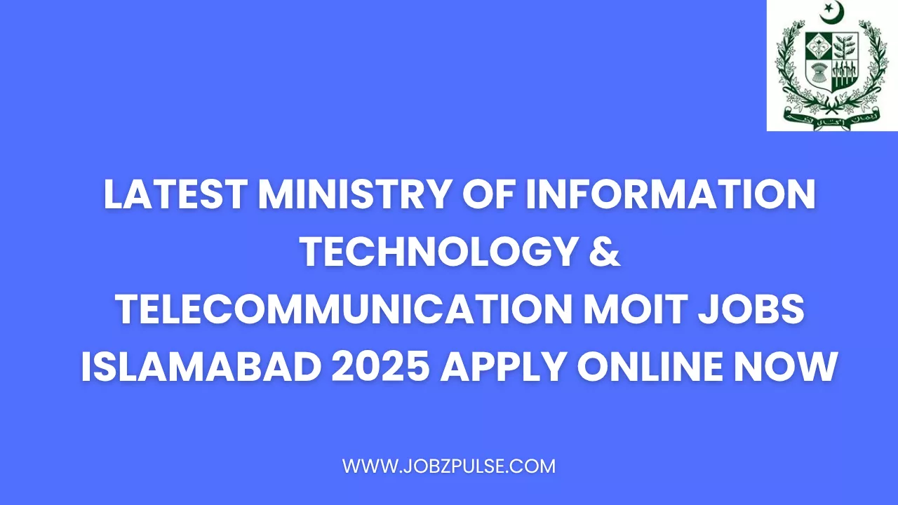 Latest Ministry of Information Technology & Telecommunication MOIT Jobs Islamabad 2025 Apply Online Now