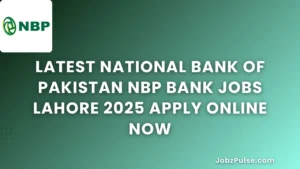 Latest National Bank of Pakistan NBP Bank Jobs Lahore 2025 Apply Online