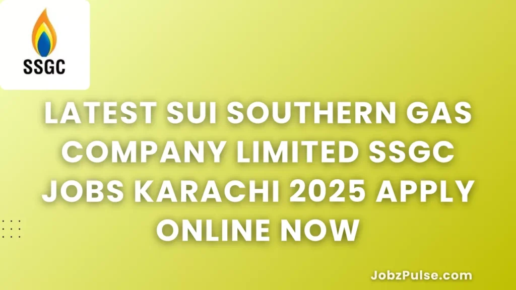 Latest Sui Southern Gas Company Limited SSGC Jobs Karachi 2025 Apply Online Now