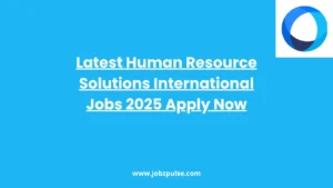 Latest Human Resource Solutions International Jobs 2025 Apply Now