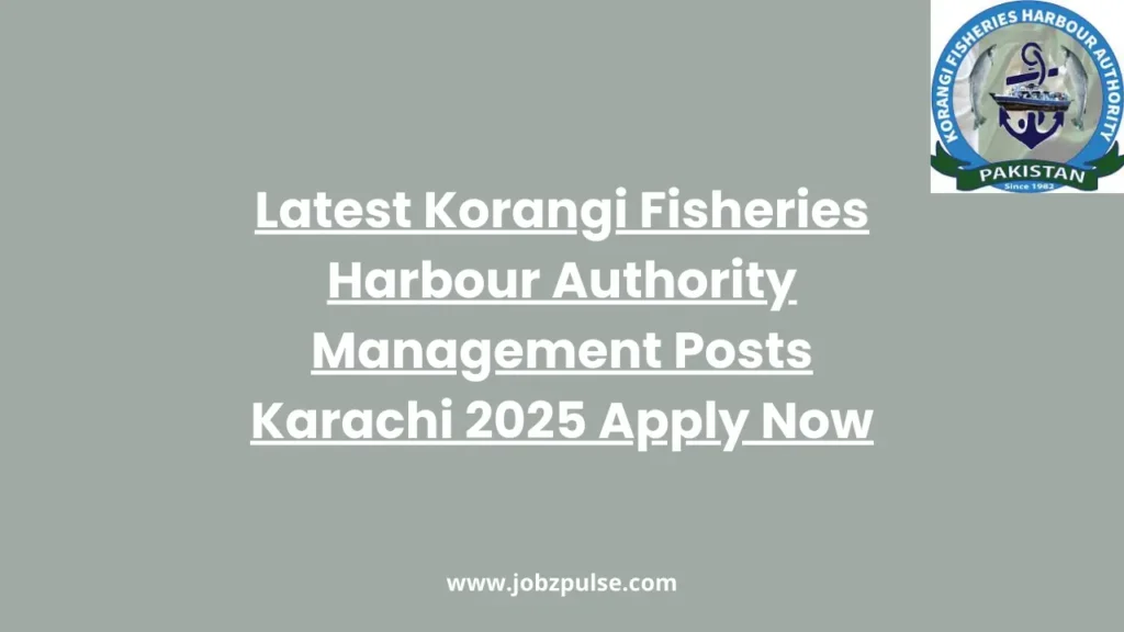 Latest Korangi Fisheries Harbour Authority Management Posts Karachi 2025 Apply Now