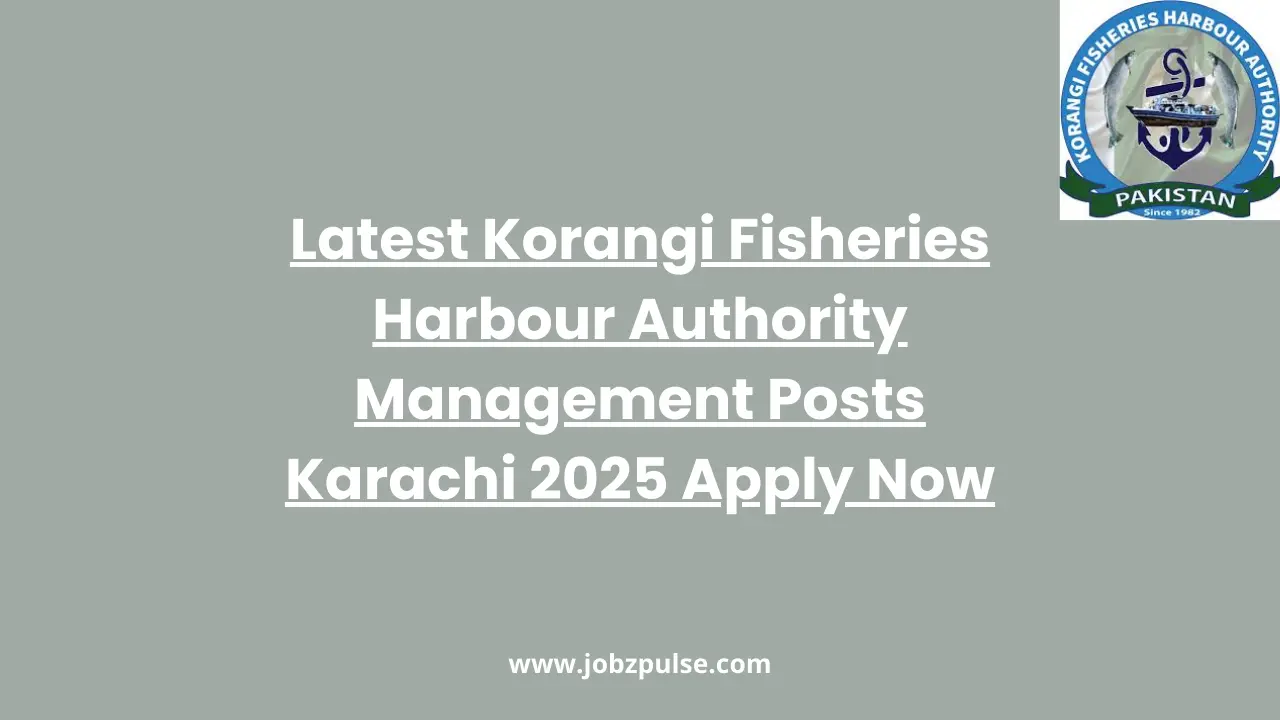 Latest Korangi Fisheries Harbour Authority Management Posts Karachi 2025 Apply Now