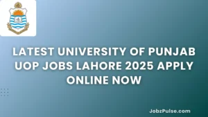 Latest University of Punjab UOP Jobs Lahore 2025 Apply Online Now