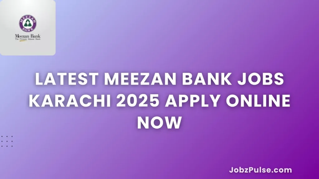 Latest Meezan Bank Jobs Karachi 2025 Apply Online Now