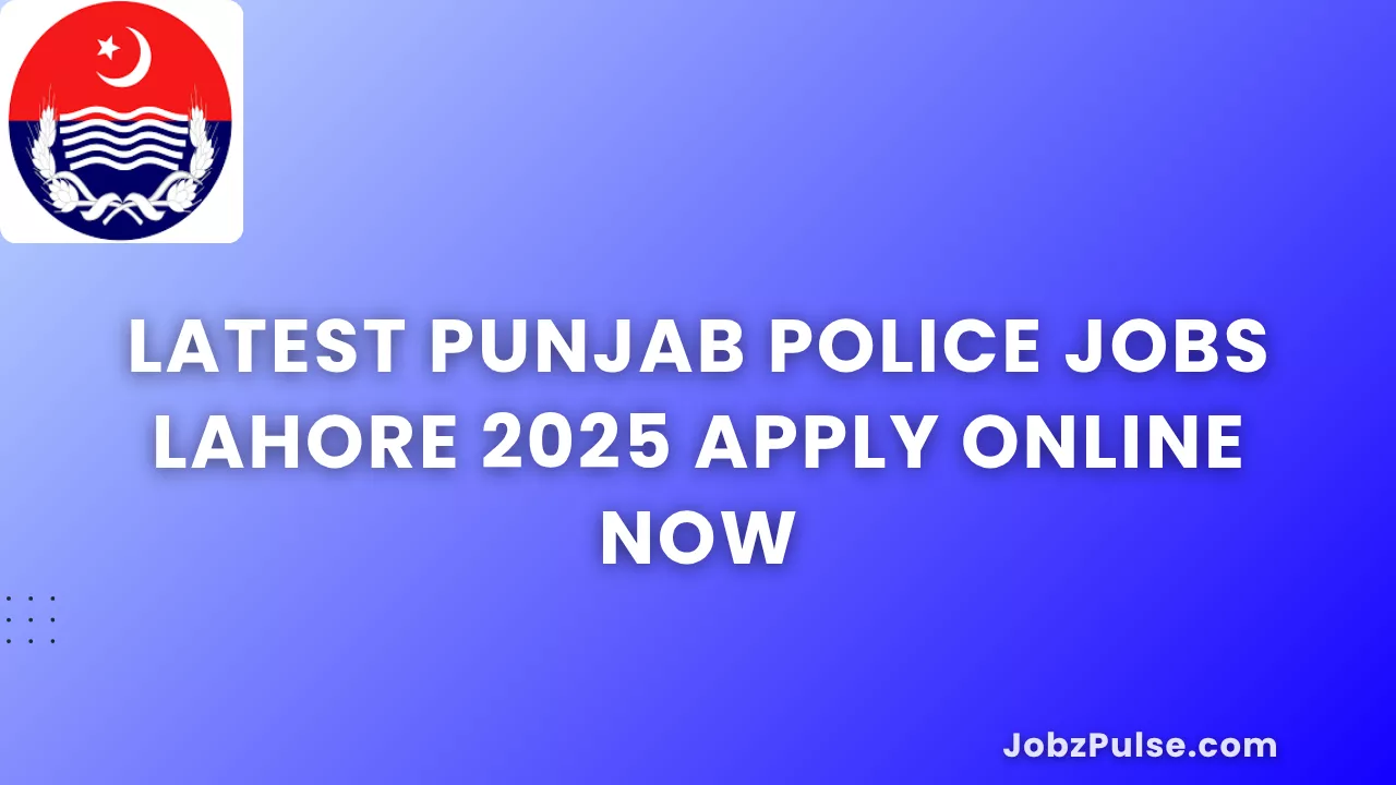 Latest Punjab Police Jobs Lahore 2025 Apply Online Now